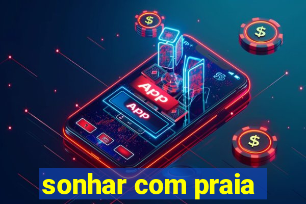 sonhar com praia